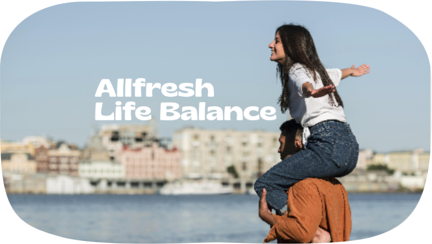 Allfresh Life Balance: Bringing Joy to Every Moment